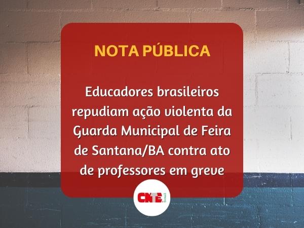 Educadores brasileiros repudiam ação violenta da Guarda Municipal de Feira de Santana/BA contra ato de professores em greve